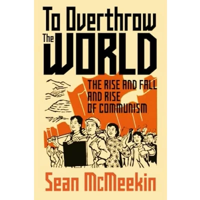 Bild av To Overthrow The World: Rise and Fall of Communism