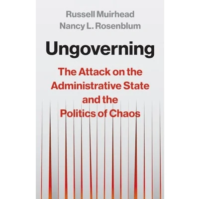 Bild av Ungoverning: the Attack on Administrative State and Politics of Chaos