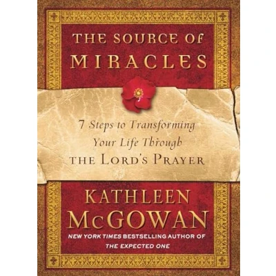 Bild av the Source of Miracles: 7 Steps to Transforming Your Life Through Lord&#039;s Prayer