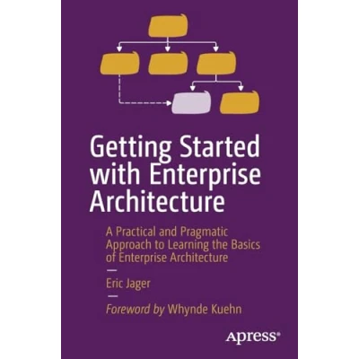 Bild av Getting Started with Enterprise Architecture: A Practical and Pragmatic Approach to Learning the Basics of Architecture
