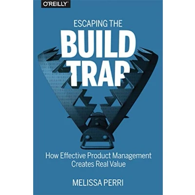 Bild av Escaping the Build Trap: How Effective Product Management Creates Real Value