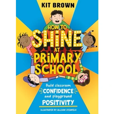 Bild av How to Shine at Primary School: Build Classroom Confidence and Playground Positivity