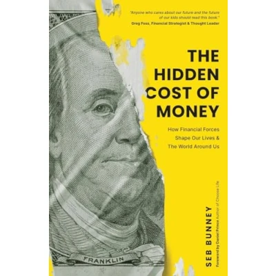 Bild av the Hidden Cost of Money: How Financial Forces Shape Our Lives &amp; World Around Us