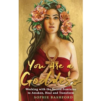 Bild av You Are a Goddess: Working with the Sacred Feminine to Awaken, Heal and Transform