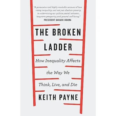 Bild av the Broken Ladder: How Inequality Changes Way We Think, Live and Die