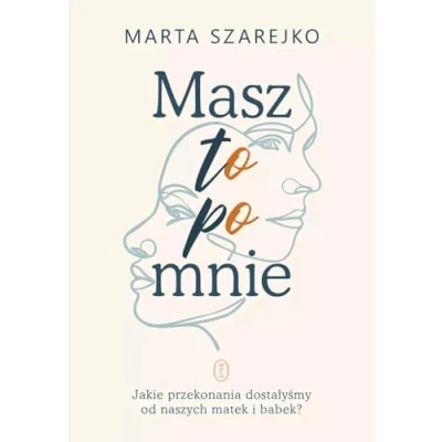 Bild av Masz to po mnie. Jakie przekonania dostałyśmy od naszych matek i babek?