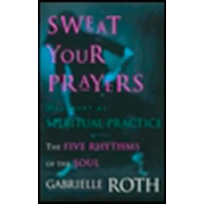 Bild av Sweat Your Prayers: the Five Rhythms of Soul Movement as Spiritual Practice