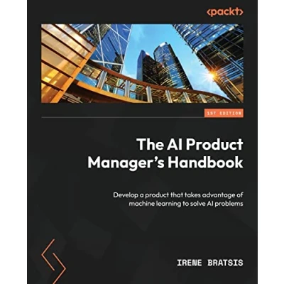 Bild av The AI product Manager&#039;s Handbook: Develop a that takes advantage of machine learning to solve problems