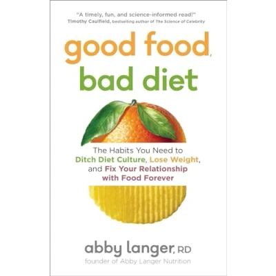 Bild av Good Food, Bad Diet: The Habits You Need to Ditch Diet Culture, Lose Weight, and Fix Your Relationship with Food Forever