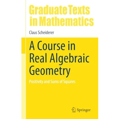 Bild av A Course in Real Algebraic Geometry: Positivity and Sums of Squares: 303