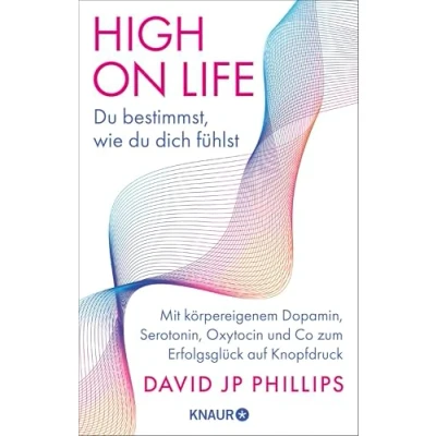 Bild av High on Life: du bestimmst, wie dich fühlst: Mit körpereigenem Dopamin, Serotonin, Oxytocin und Co zum Erfolgsglück auf Knopfdruck