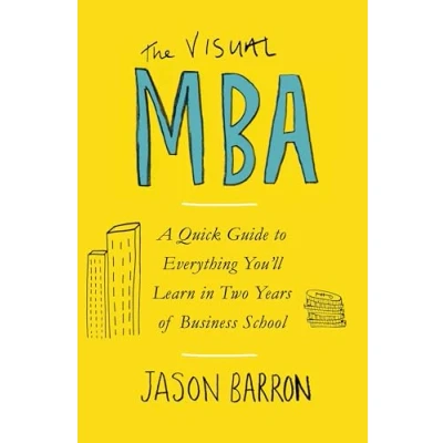 Bild av The Visual MBA: A Quick Guide to Everything You’ll Learn in Two Years of Business School