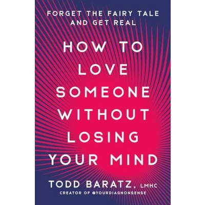 Bild av How to Love Someone Without Losing Your Mind: Forget the Fairy Tale and Get Real