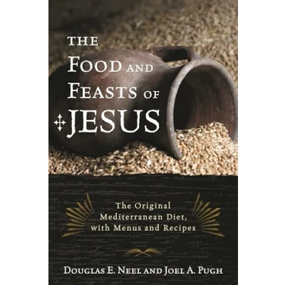 Bild av The Food and Feasts of Jesus: Original Mediterranean Diet, with Menus Recipes
