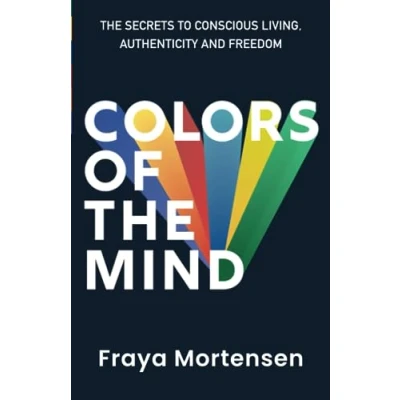 Bild av Colors of The Mind: Secrets to Conscious Living, Authenticity and Freedom