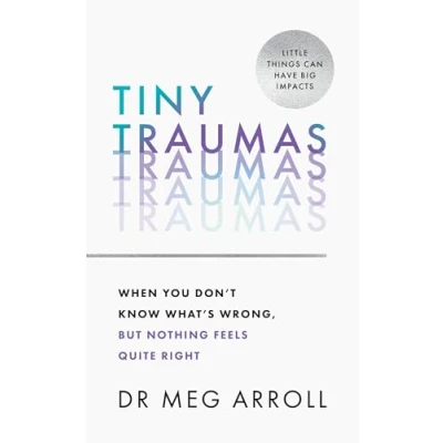 Bild av Tiny Traumas: How to stop feeling stuck, anxious, low, unmotivated and unhappy, take back control of your life, heal for good