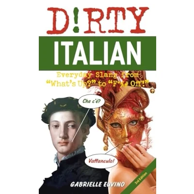 Bild av Dirty Italian: Third Edition: Everyday Slang from &#039;What&#039;s Up?&#039; to &#039;F*%# Off!&#039;