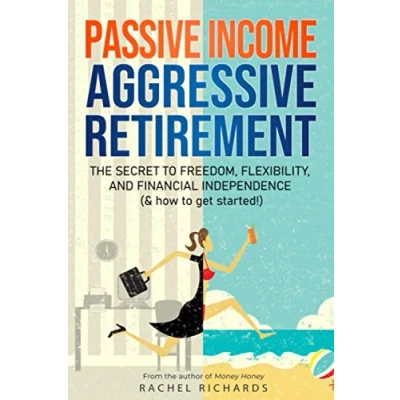 Bild av Passive Income, Aggressive Retirement: The Secret to Freedom, Flexibility, and Financial Independence (&amp; how get started!)