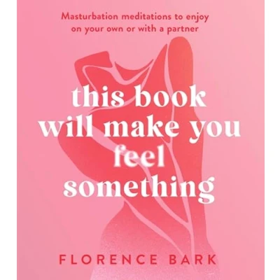 Bild av This Book Will Make You Feel Something: Self Stimulation Meditations to Use on Your Own or with a Partner