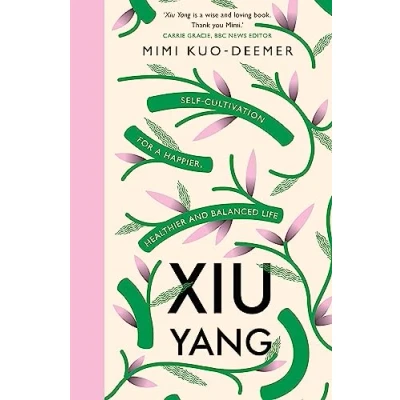 Bild av Xiu Yang: Self cultivation for a healthier, happier and balanced life