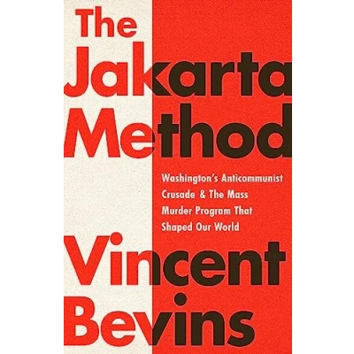 Bild av the Jakarta Method: Washington&#039;s Anticommunist Crusade and Mass Murder Program that Shaped Our World