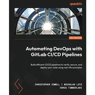Bild av Automating DevOps with GitLab CI/CD Pipelines: Build efficient pipelines to verify, secure, and deploy your code using real life examples