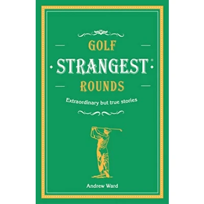 Bild av Golf&#039;s Strangest Rounds: Extraordinary but true stories from over a century of golf