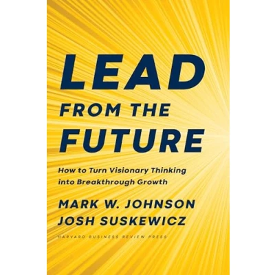 Bild av Lead from the Future: How to Turn Visionary Thinking Into Breakthrough Growth