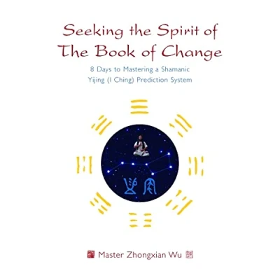 Bild av Seeking The Spirit of Book Change: 8 Days to Mastering a Shamanic Yijing (I Ching) Prediction System