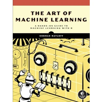 Bild av The Art of Machine Learning: A Hands On Guide to Learning with R