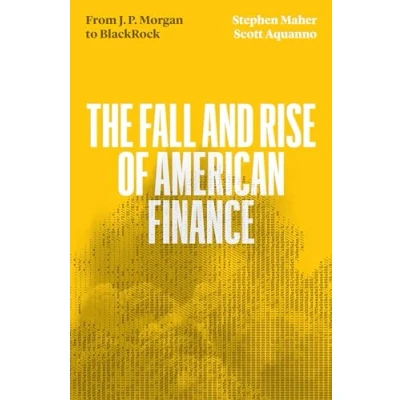 Bild av The Fall and Rise of American Finance: from J.P. Morgan to Blackrock