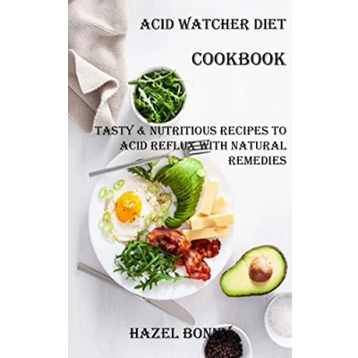 Bild av Acid Watcher Diet Cookbook: Tasty &amp; Nutritious Recipes to Reflux With Natural Remedies