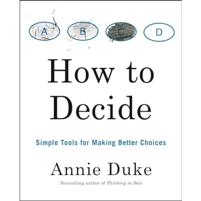 Bild av How to Decide: Simple Tools for Making Better Choices