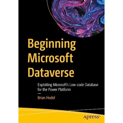 Bild av Beginning Microsoft Dataverse: Exploiting Microsoft’s Low code Database for the Power Platform