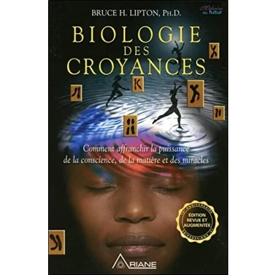Bild av Biologie des croyances: Comment affranchir la puissance de conscience, matière et miracles