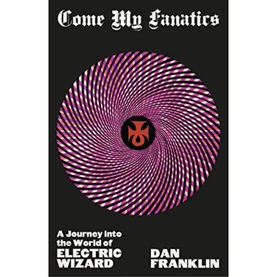 Bild av Come My Fanatics: A Journey into the World of Electric Wizard