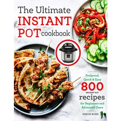 Bild av The Ultimate Instant Pot cookbook: Foolproof, Quick &amp; Easy 800 Recipes for Beginners and Advanced Users: 1