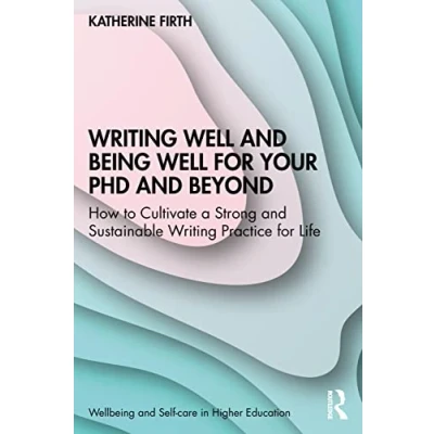 Bild av Writing Well and Being for Your PhD Beyond: How to Cultivate a Strong Sustainable Practice Life