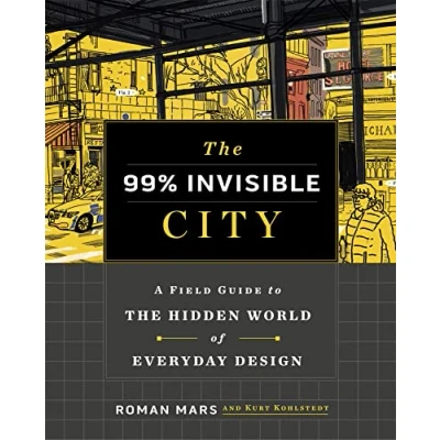 Bild av the 99% Invisible City: A Field Guide to Hidden World of Everyday Design