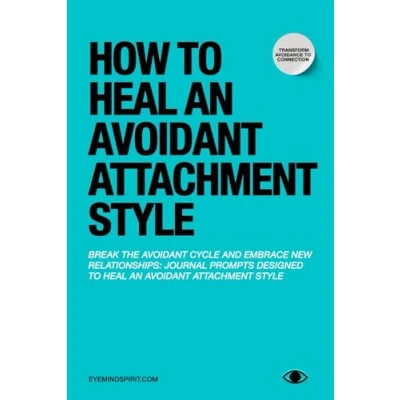 Bild av How to Heal an Avoidant Attachment Style: A Self Therapy Journal &amp; Workbook Help You Find Connection