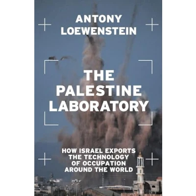 Bild av the Palestine Laboratory: How Israel Exports Technology of Occupation Around World