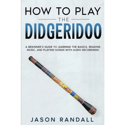 Bild av How to Play the Didgeridoo: A Beginner’s Guide Learning Basics, Reading Music, and Playing Songs with Audio Recordings