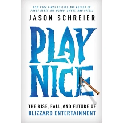 Bild av Play Nice: The Rise, Fall, and Future Of Blizzard Entertainment