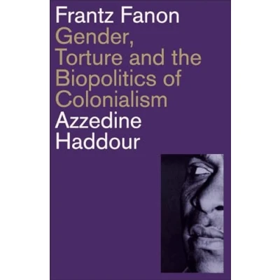 Bild av Frantz Fanon: Gender, Torture and the Biopolitics of Colonialism
