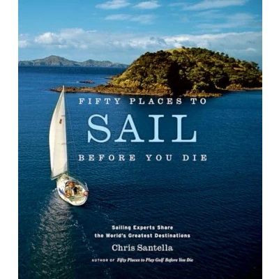 Bild av Fifty Places to Sail Before You Die: Sailing Experts Share the World&#039;s Greatest Destinations