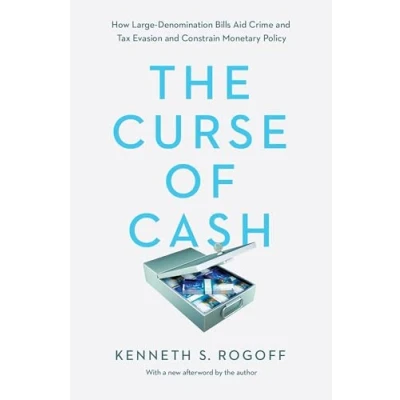 Bild av The Curse of Cash: How Large Denomination Bills Aid Crime and Tax Evasion Constrain Monetary Policy