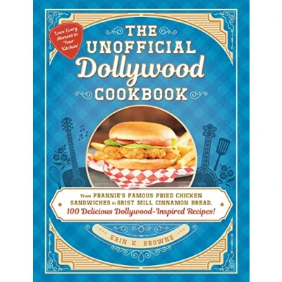 Bild av The Unofficial Dollywood Cookbook: From Frannie&#039;s Famous Fried Chicken Sandwiches to Grist Mill Cinnamon Bread, 100 Delicious Inspired Recipes!
