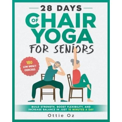 Bild av 28 Days of Chair Yoga For Seniors Build Strength, Boost Flexibility, and Increase Balance in Just 10 Minutes a Day: The Fully Illustrated Guide to 180 Quick Seated Workouts