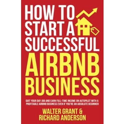 Bild av How to Start a Successful Airbnb Business: Quit Your Day Job and Earn Full time Income on Autopilot With Profitable Business Even if You’re an Absolute Beginner