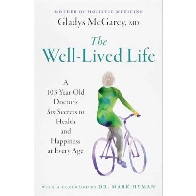 Bild av The Well Lived Life: A 103 Year Old Doctor&#039;s Six Secrets to Health and Happiness at Every Age
